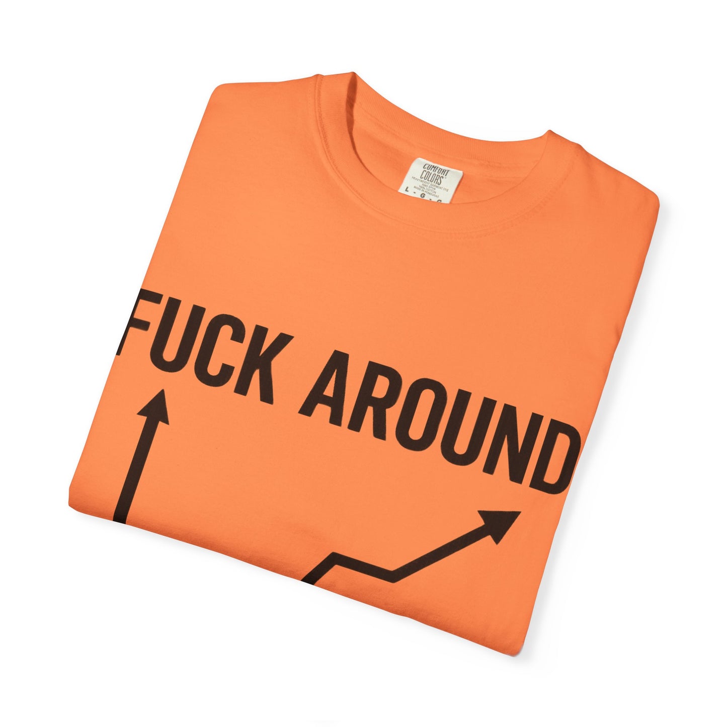 Funny Unisex Garment-Dyed T-Shirt | "F*** Around Find Out" Graphic Tee