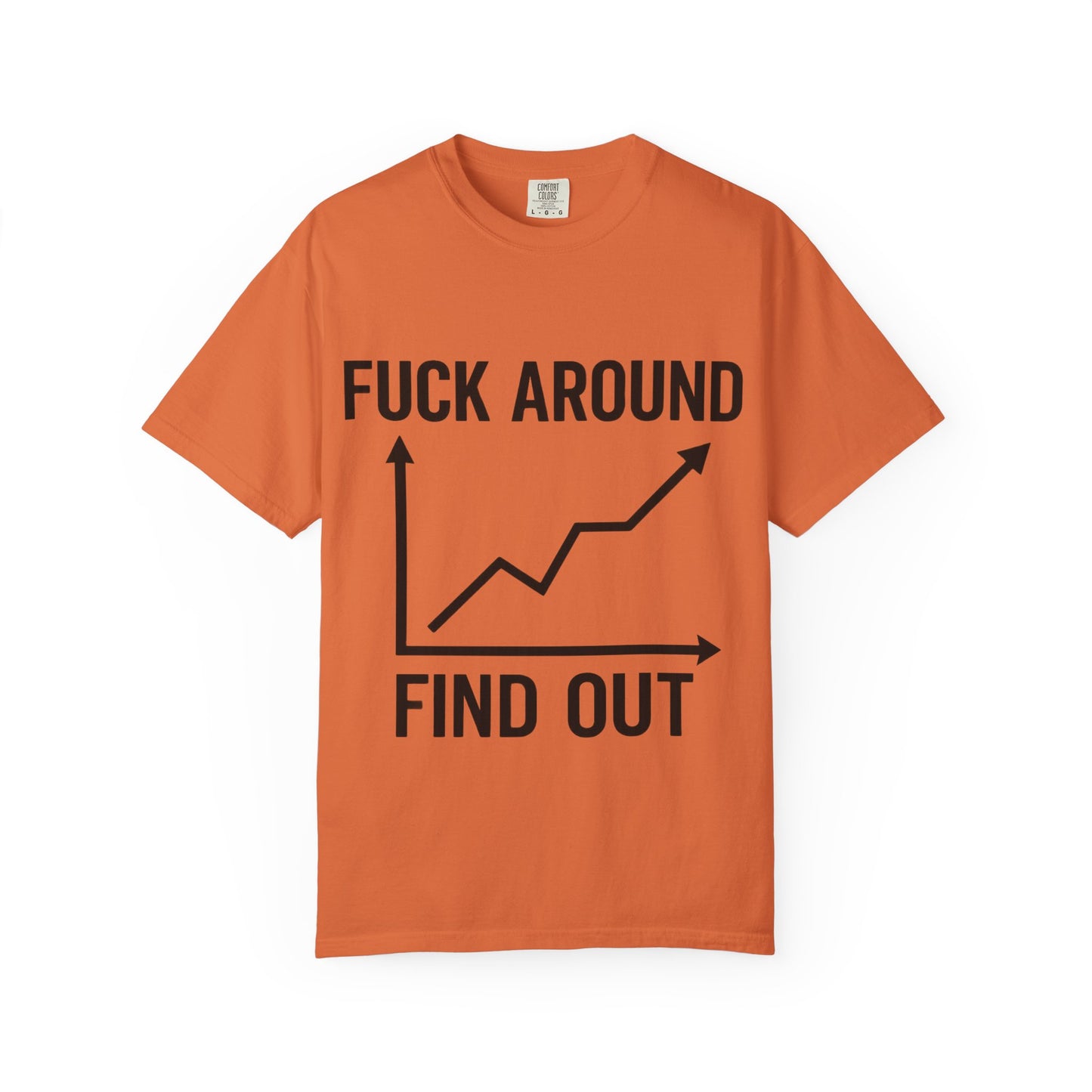 Funny Unisex Garment-Dyed T-Shirt | "F*** Around Find Out" Graphic Tee