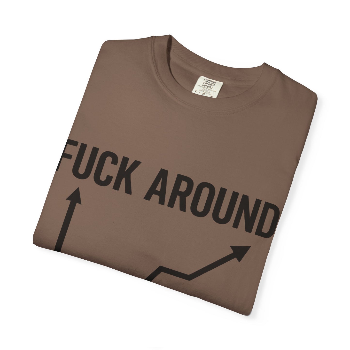 Funny Unisex Garment-Dyed T-Shirt | "F*** Around Find Out" Graphic Tee