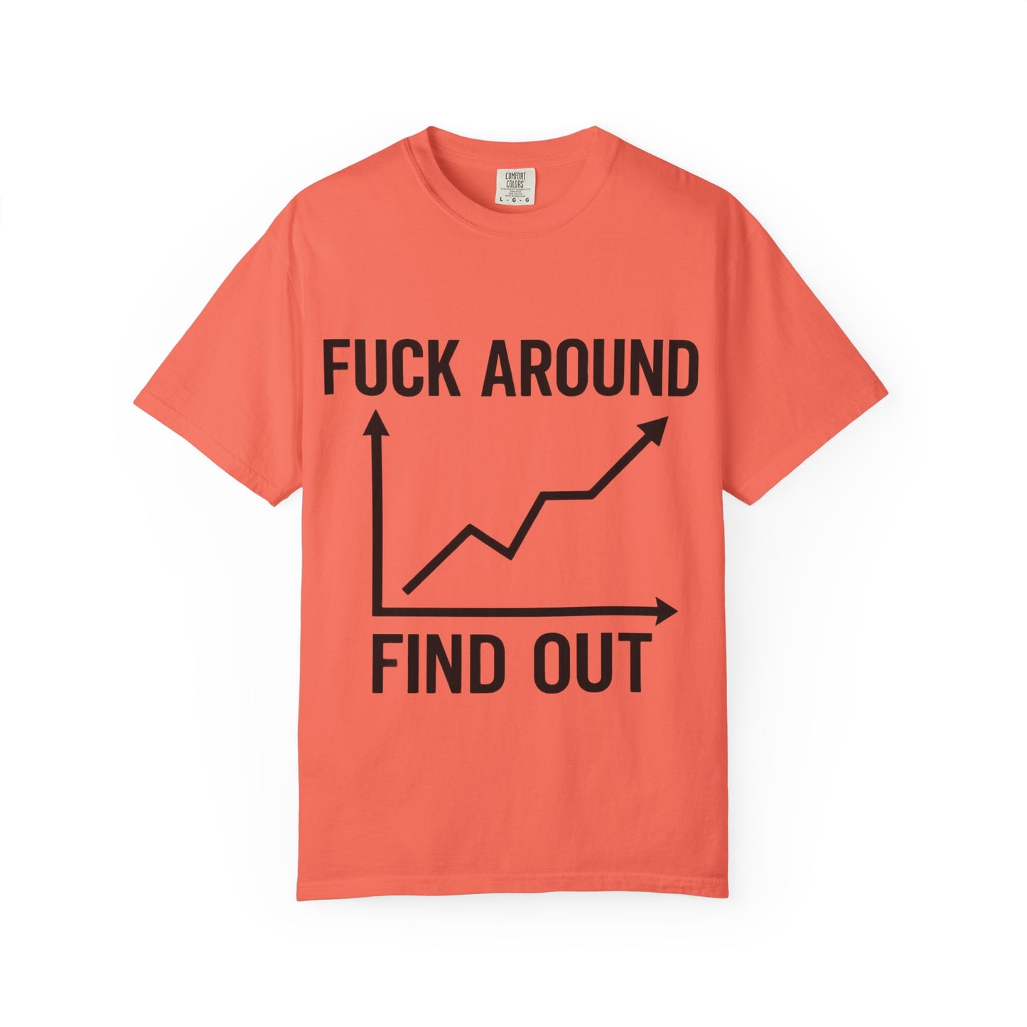 Funny Unisex Garment-Dyed T-Shirt | "F*** Around Find Out" Graphic Tee
