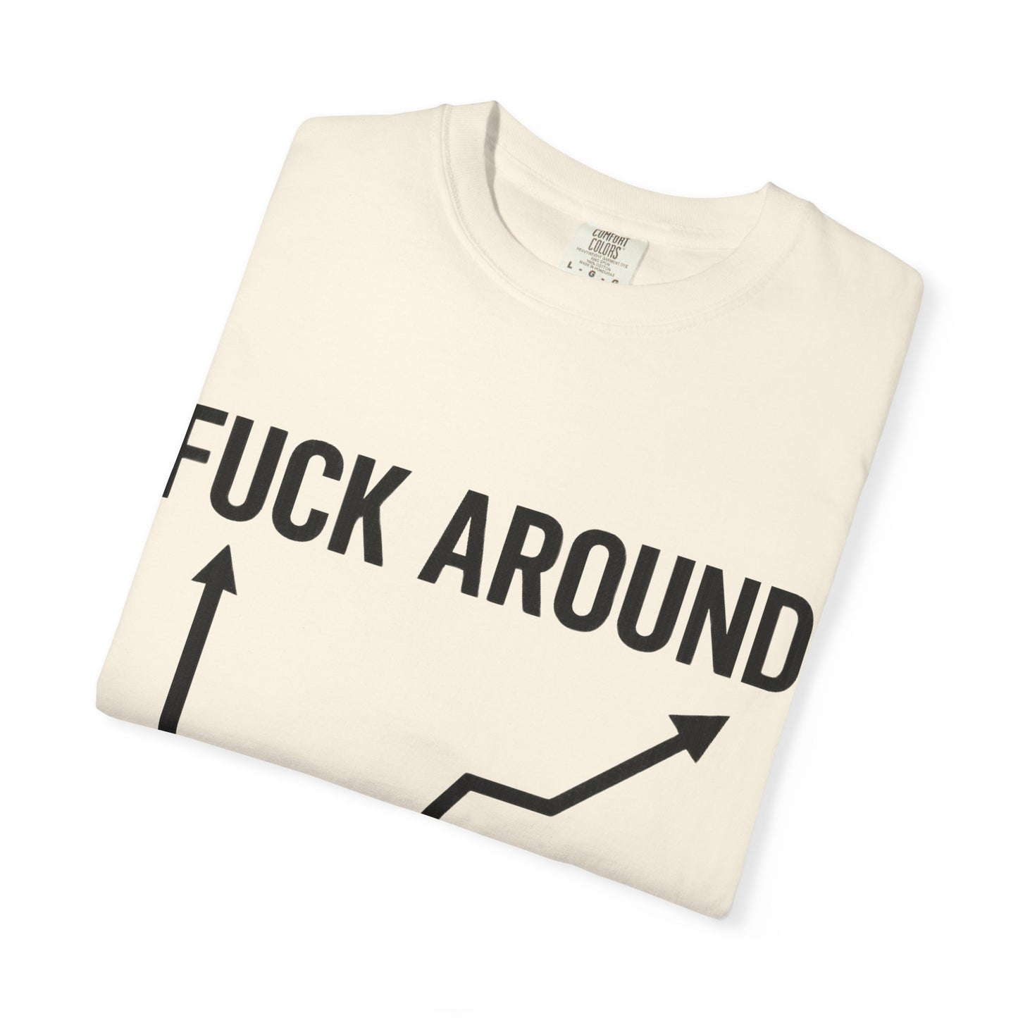 Funny Unisex Garment-Dyed T-Shirt | "F*** Around Find Out" Graphic Tee