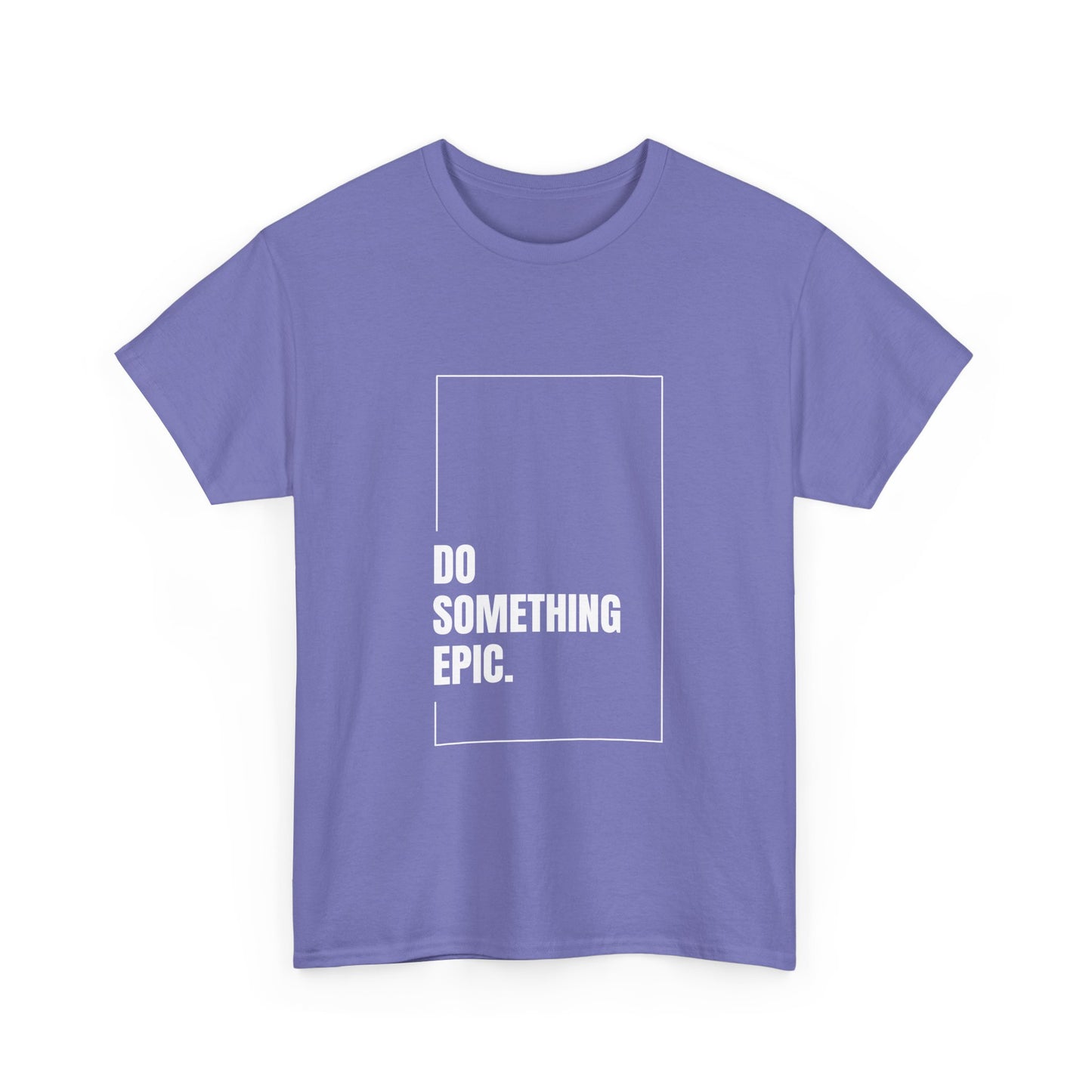 Epic Inspirational Unisex Tee, Motivational T-Shirt, Graphic Cotton Shirt, Chill Vibe Top, Casual Everyday Wear, Gift for Friends