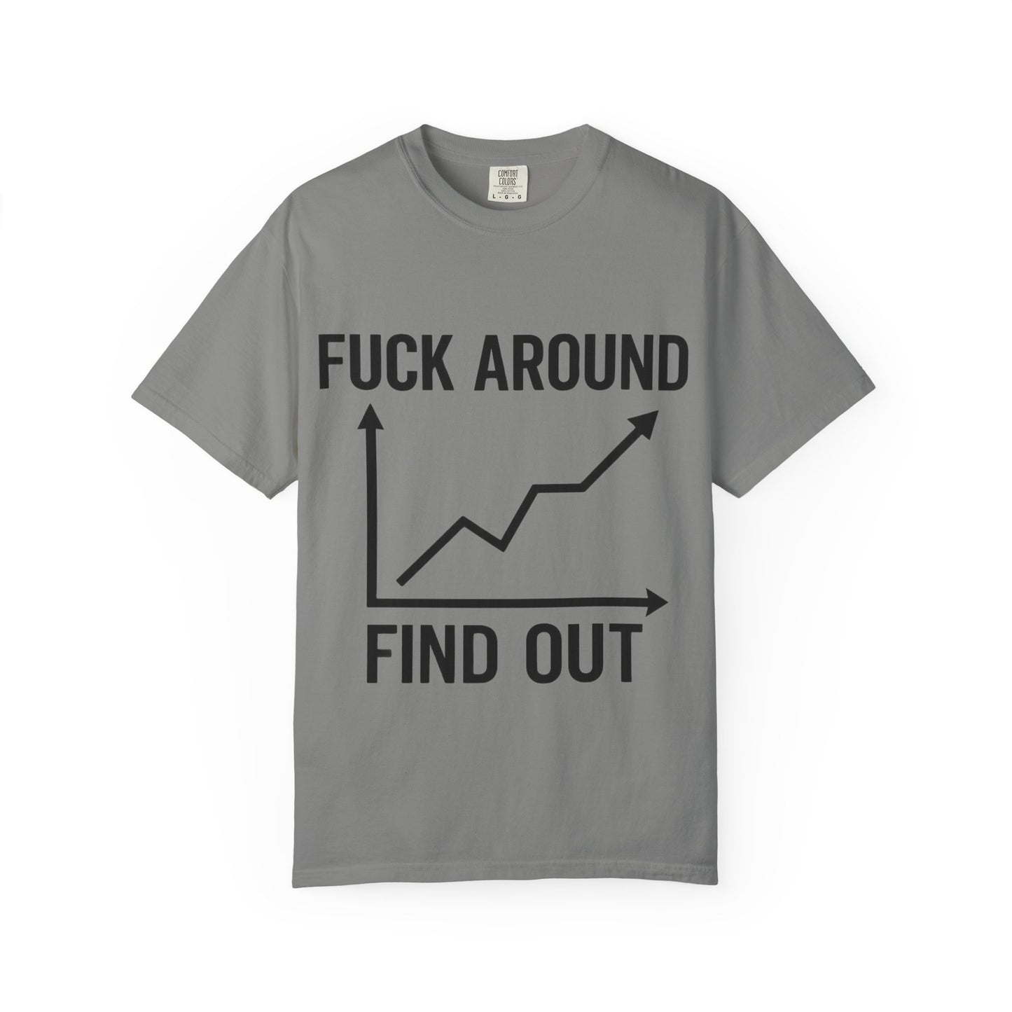 Funny Unisex Garment-Dyed T-Shirt | "F*** Around Find Out" Graphic Tee