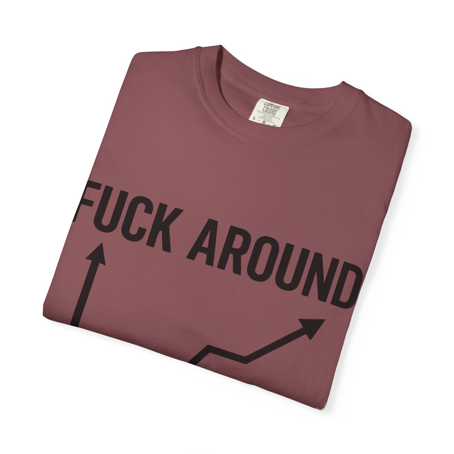 Funny Unisex Garment-Dyed T-Shirt | "F*** Around Find Out" Graphic Tee