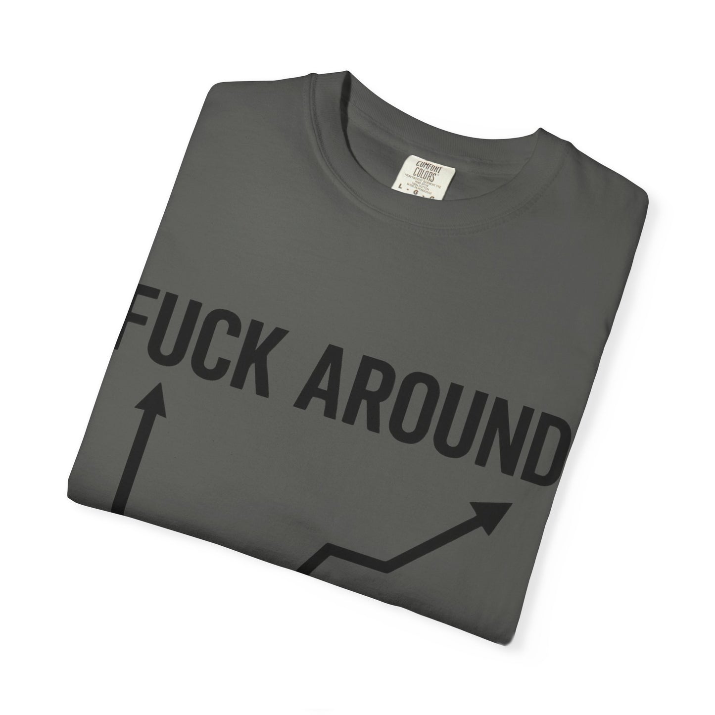 Funny Unisex Garment-Dyed T-Shirt | "F*** Around Find Out" Graphic Tee