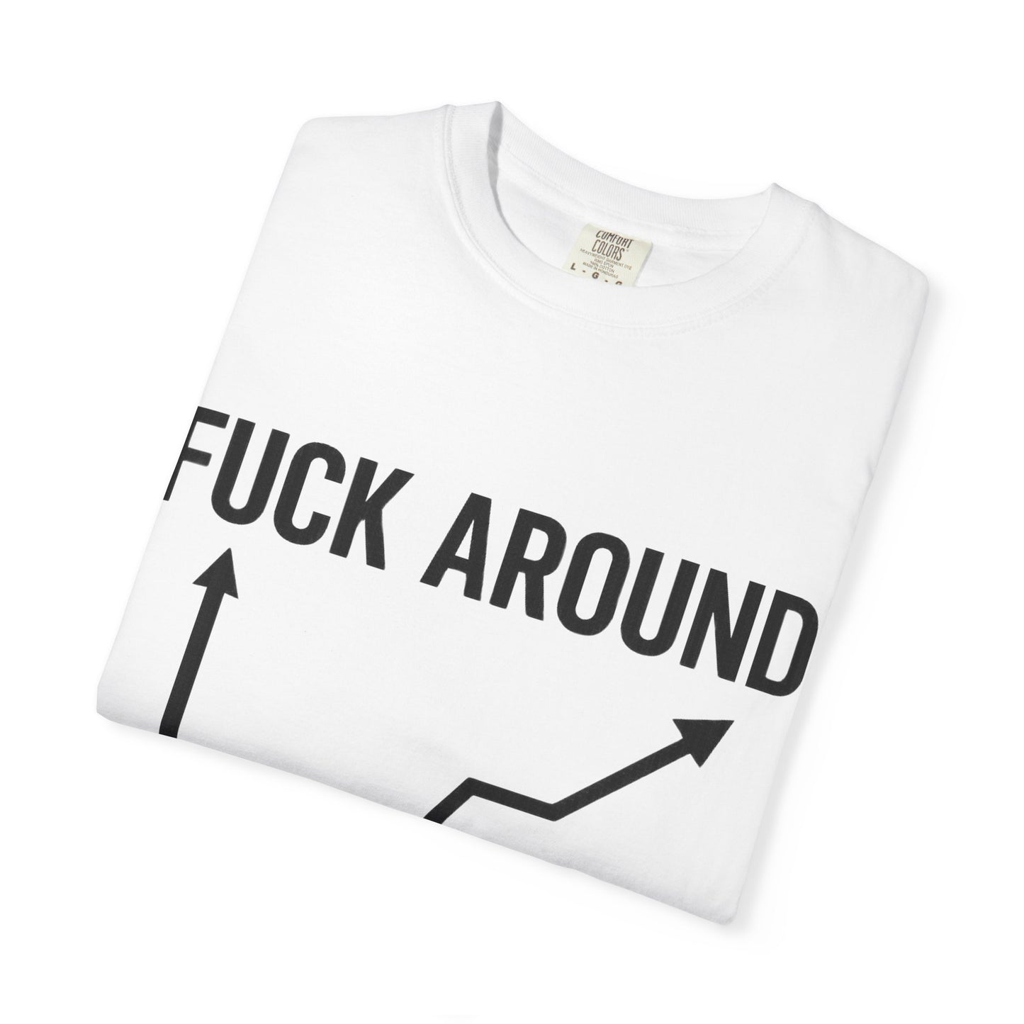 Funny Unisex Garment-Dyed T-Shirt | "F*** Around Find Out" Graphic Tee