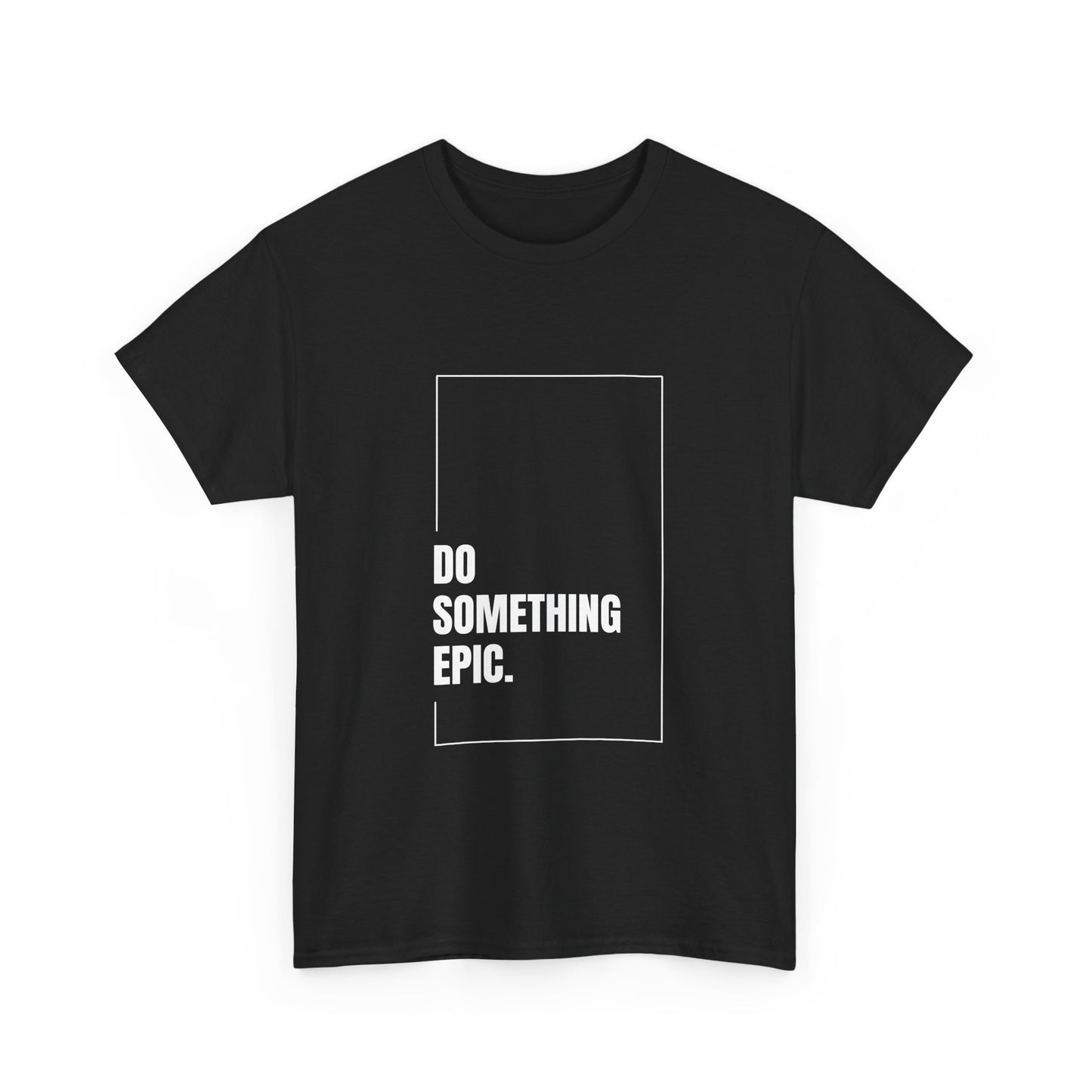 Epic Inspirational Unisex Tee, Motivational T-Shirt, Graphic Cotton Shirt, Chill Vibe Top, Casual Everyday Wear, Gift for Friends