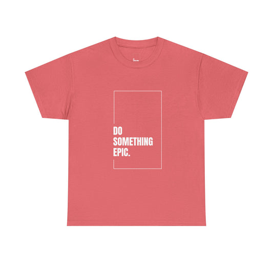 Epic Inspirational Unisex Tee, Motivational T-Shirt, Graphic Cotton Shirt, Chill Vibe Top, Casual Everyday Wear, Gift for Friends