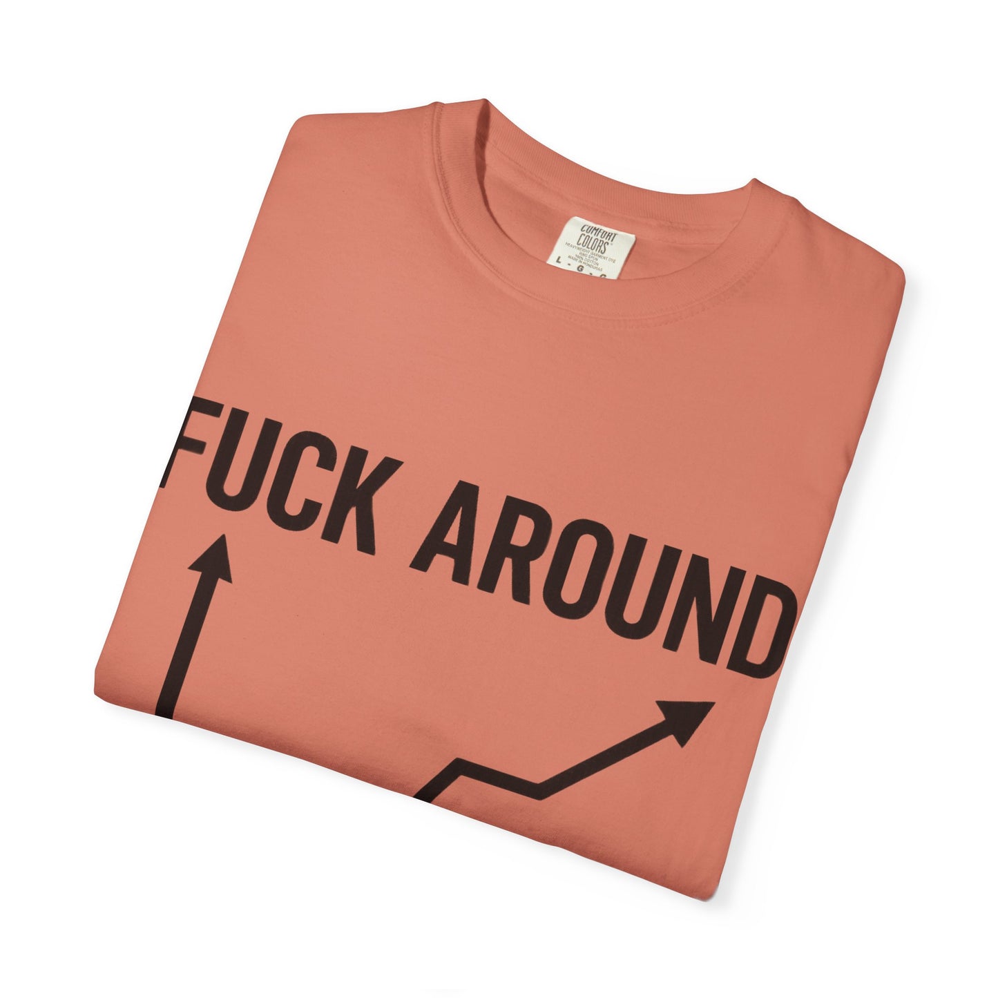 Funny Unisex Garment-Dyed T-Shirt | "F*** Around Find Out" Graphic Tee