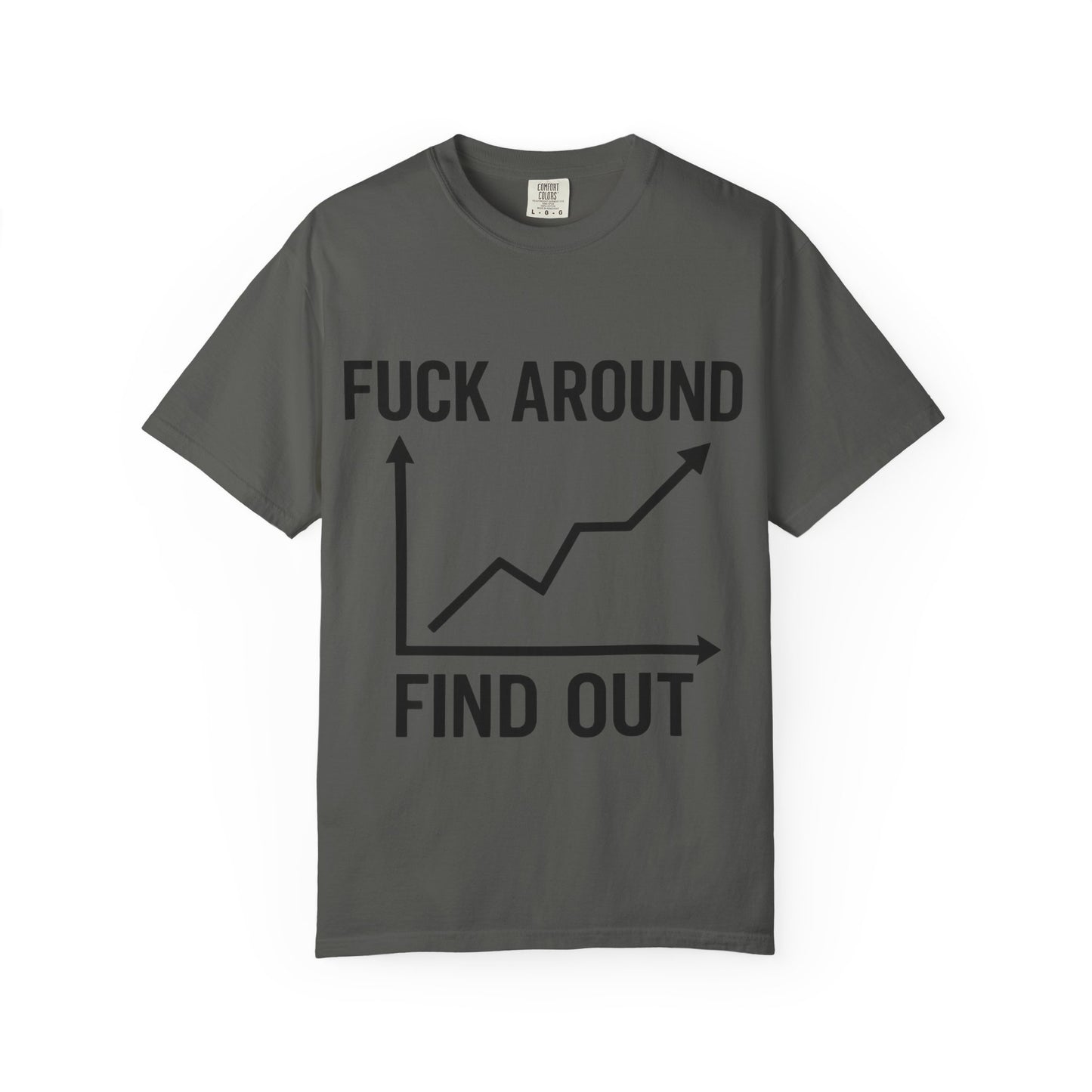 Funny Unisex Garment-Dyed T-Shirt | "F*** Around Find Out" Graphic Tee