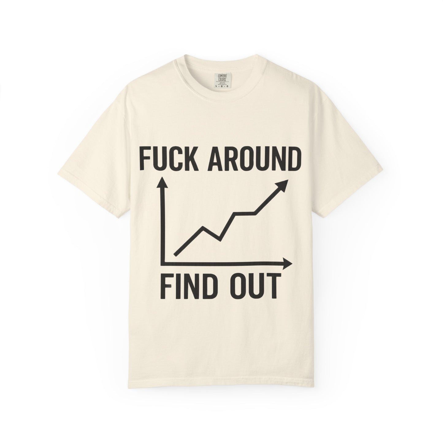 Funny Unisex Garment-Dyed T-Shirt | "F*** Around Find Out" Graphic Tee