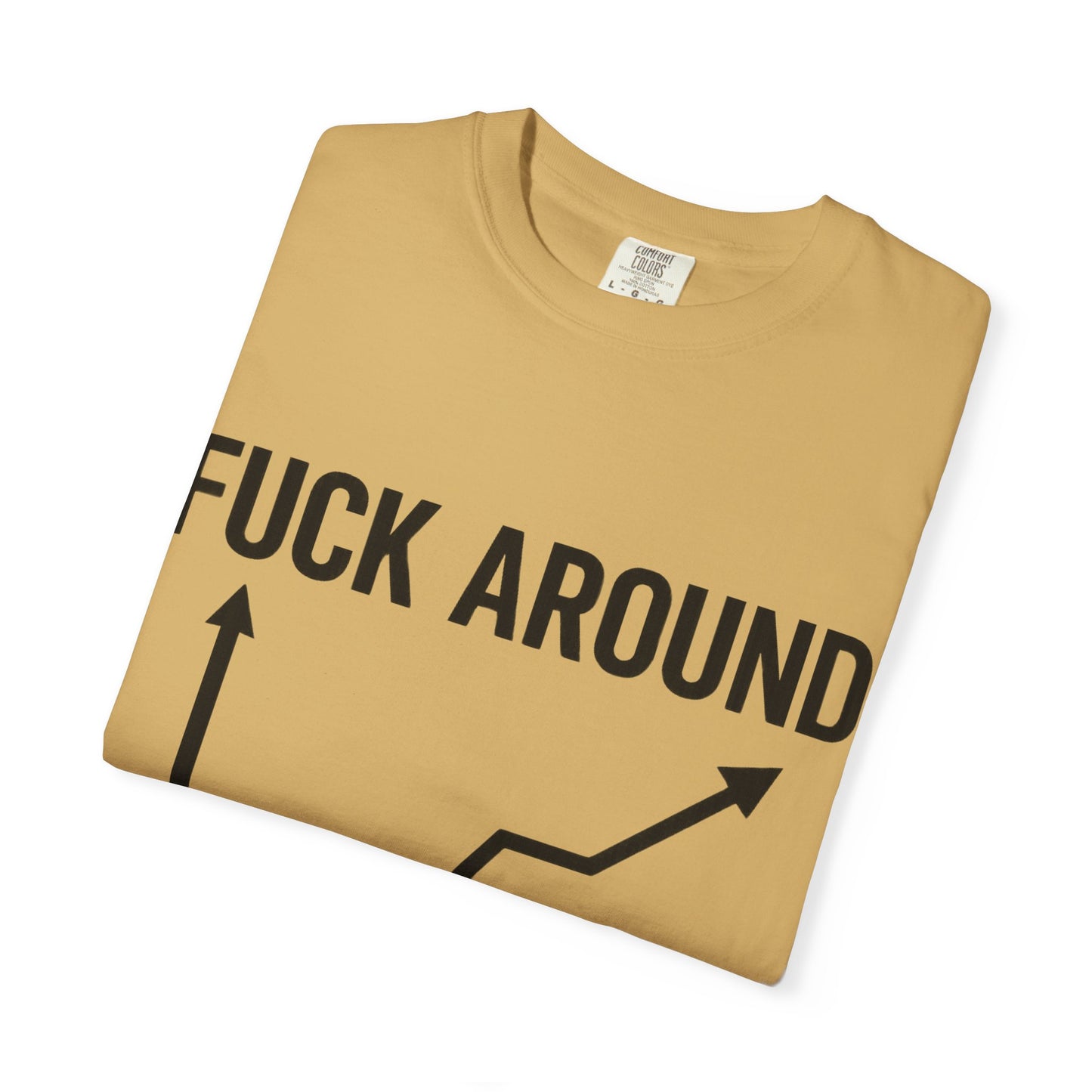 Funny Unisex Garment-Dyed T-Shirt | "F*** Around Find Out" Graphic Tee