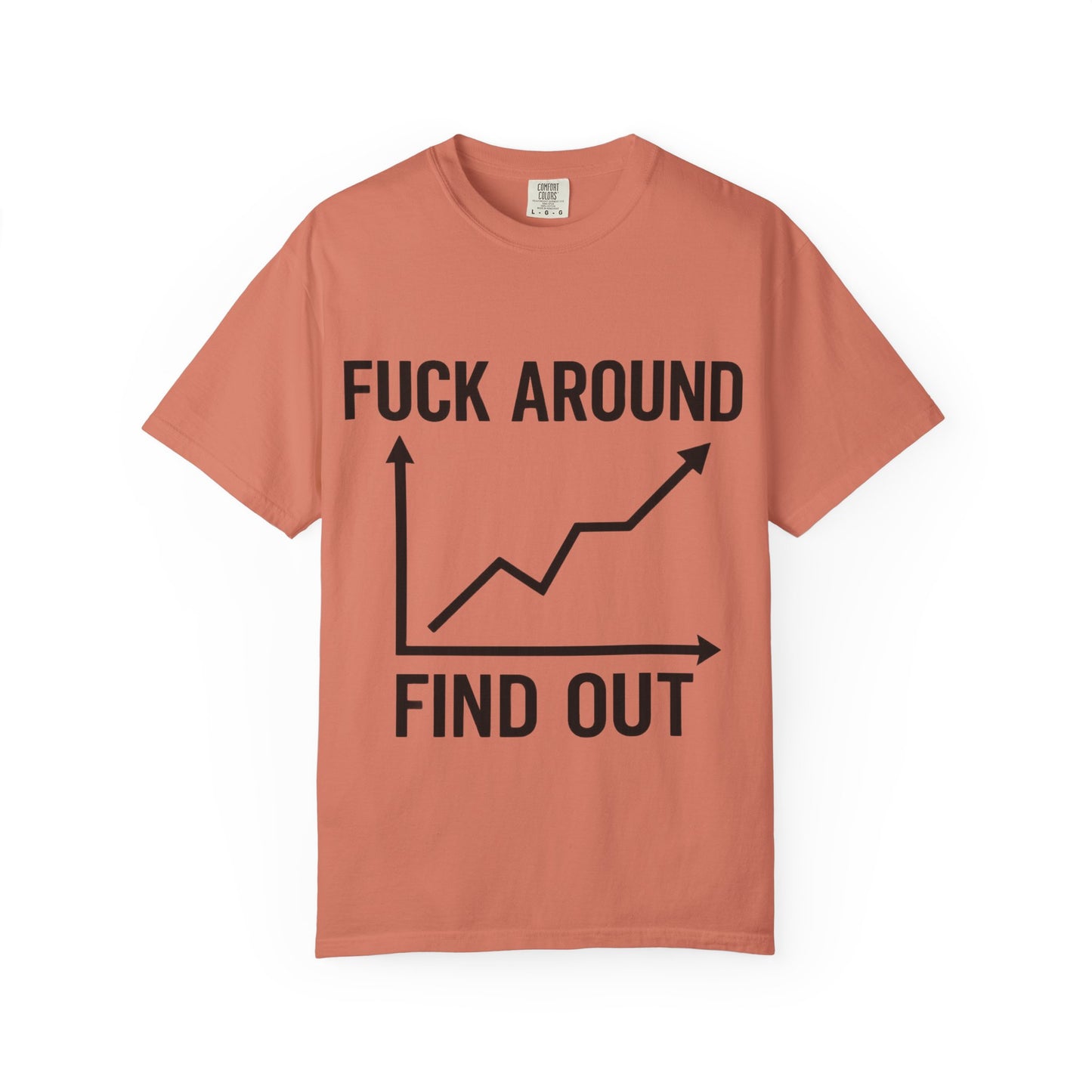 Funny Unisex Garment-Dyed T-Shirt | "F*** Around Find Out" Graphic Tee