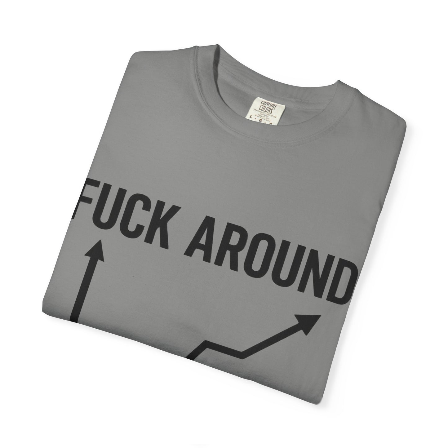 Funny Unisex Garment-Dyed T-Shirt | "F*** Around Find Out" Graphic Tee