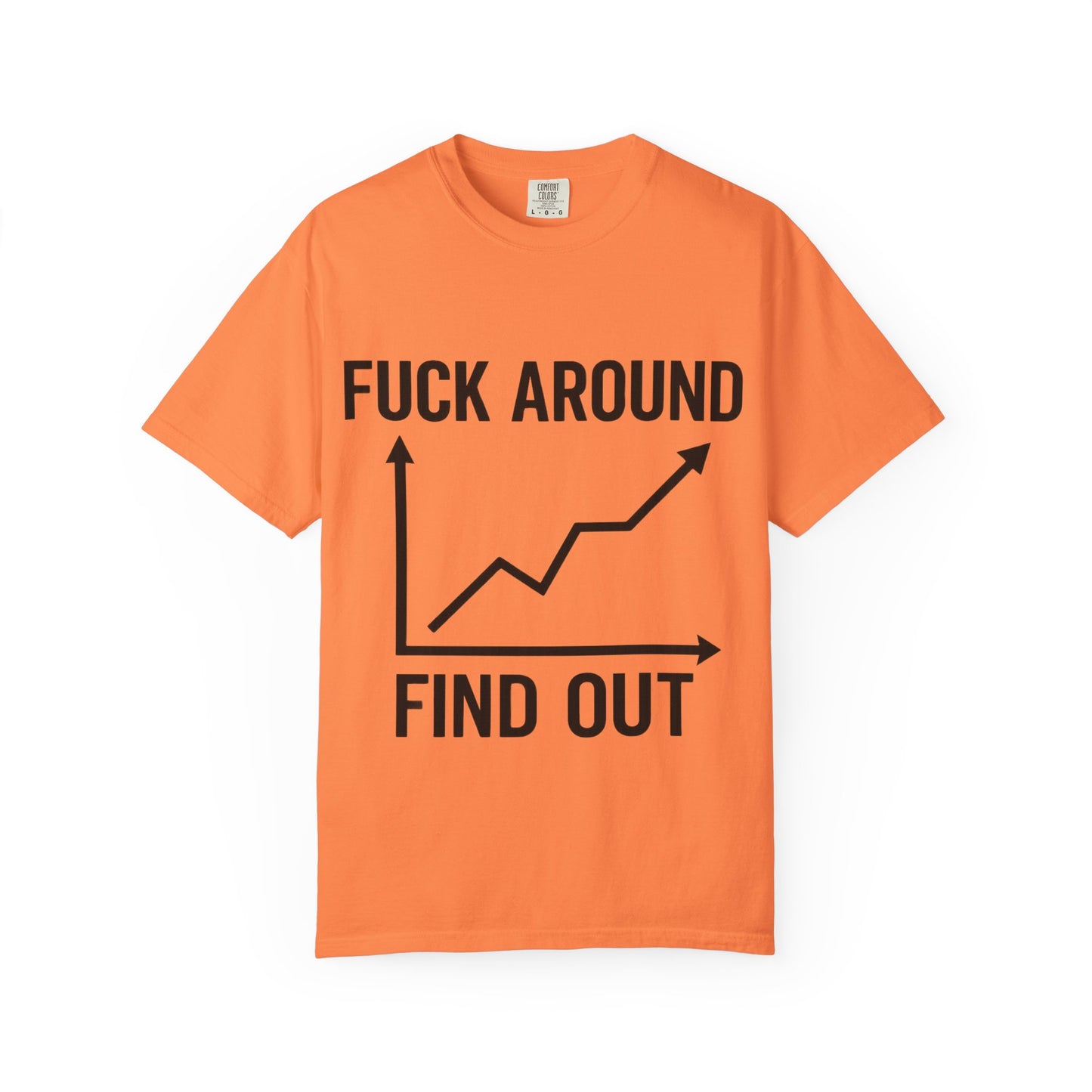 Funny Unisex Garment-Dyed T-Shirt | "F*** Around Find Out" Graphic Tee
